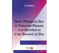 Appel Premier De Dieu Et Formation Primaire D'un Serviteur Ou D'une Servante De Dieu