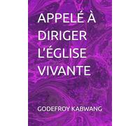 APPELÉ À DIRIGER L’ÉGLISE VIVANTE