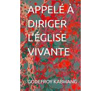 APPELÉ À DIRIGER L’ÉGLISE VIVANTE