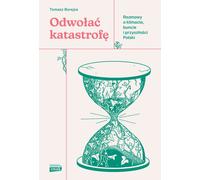 Appeler le désastre. Conversations sur le climat, la révolte et l'avenir de la Pologne