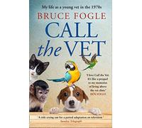 Appeler le vétérinaire : My Life as a Young Vet in the 1970s (Ma vie de jeune vétérinaire dans les années 1970), Fogle, Bruce,