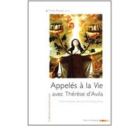 Appelés à la vie avec Thérèse d'Avila.: Commentaire de son Autobiographie