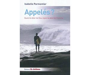 Appelés ? Quand le désir de Dieu rejoint le désir de l'homme