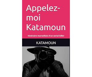 APPELEZ-MOI KATAMOUN: Itinéraire meurtrier d'un serial killer