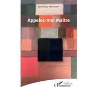 Appelez-moi Maître - Dominique Renaudin - L'harmattan - broché - Théâtre