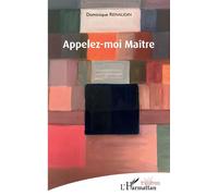 Appelez-moi Maître - Dominique Renaudin - L'harmattan - broché - Théâtre