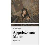 Appelez-moi Marie - B. Serkhane - Le Lys Bleu - broché - Roman