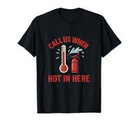 Appelez-Nous Quand il Fait Chaud Pompier et Art des Premiers intervenants T-Shirt