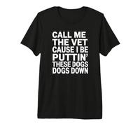 Appelle-Moi Le vétérinaire Parce Que Je Vais abattre Ces Chiens T-Shirt Haut de Gamme