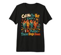 Appelle-Moi Le vétérinaire Parce Que Je Vais abattre Ces Chiens T-Shirt Haut de Gamme