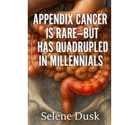 Appendix Cancer Is Rare: But It Has Quadrupled In Millennials