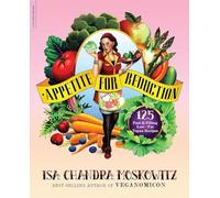 Appetite for Reduction: 125 Fast and Filling Low-Fat Vegan Recipes