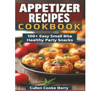 Appetizer Recipes Cookbook Having 100+ Easy Small Bite Healthy Party Snacks Formulas: Small Bite Healthy Snacks Cookbook With 100+ Easy Party Appetizer Recipes