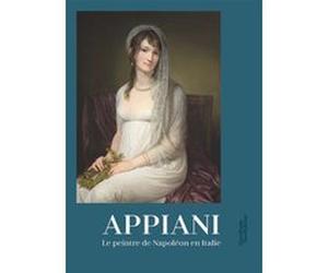 Appiani - Le peintre de Napoléon en Italie Rémi Cariel (Direction), Elisabeth Caude (Direction), CARIEL R (Auteur)