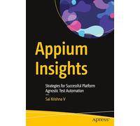 Appium Insights: Strategies for Successful Platform Agnostic Test Automation