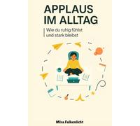 Applaus im Alltag: Wie du ruhig fühlst und stark bleibst