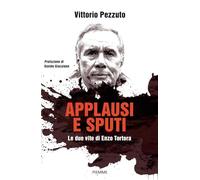 Applausi e sputi. Le due vite di Enzo Tortora. Nuova ediz.