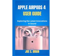 APPLE AIRPODS 4 USER GUIDE: Exploring the Latest Innovations in Sound