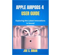 APPLE AIRPODS 4 USER GUIDE: Exploring the Latest Innovations in Sound