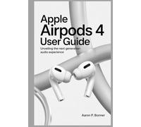 APPLE AIRPODS 4 USER GUIDE: Unveiling the Next Generation Audio Experience