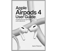 APPLE AIRPODS 4 USER GUIDE: Unveiling the Next Generation Audio Experience
