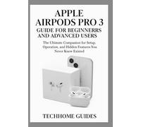 APPLE AIRPODS PRO 3 GUIDE FOR BEGINNERS AND ADVANCED USERS: The Ultimate Companion for Setup, Operation, and Hidden Features You Never Knew Existed
