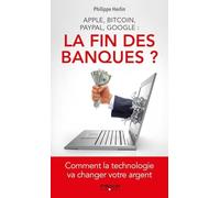 Apple, bitcoin, Paypal, Google : la fin des banques ? Comment la technologie va changer votre argent. - Philippe Herlin - Organisation Eds D' - broché - Etude