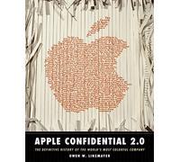 Apple Confidential 2.0: The Definitive History of the World's Most Colorful Company