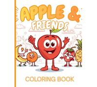 APPLE & FRIENDS COLORING BOOK: Fruit coloring book made with professional graphics for boys, girls and beginners of all ages