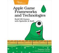 Apple Game Frameworks and Technologies: Build 2d Games With Spritekit & Swift