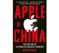 Apple in China – The Capture of the World's Greatest Company