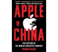 Apple in China: The Capture of the World's Greatest Company