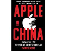 Apple in China: The Capture of the World's Greatest Company