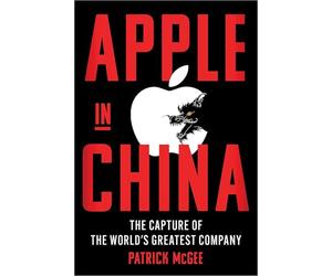 Apple in China: The Capture of the World's Greatest Company
