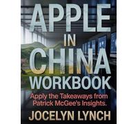 Apple in China Workbook: Apply the Takeaways from Patrick McGee's Insights