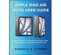 APPLE iPAD AIR (2025) USER GUIDE: Complete Step-by-Step Manual with Setup, Apple Pencil Usage, and Everyday Productivity Tips