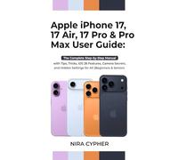 Apple iPhone 17, 17 Air, 17 Pro & Pro Max User Guide: The Complete Step-by-Step Manual with Tips, Tricks, iOS 26 Features, Camera Secrets, and Hidden Settings for all (Beginners and Seniors)