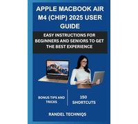 APPLE MACBOOK AIR M4 (CHIP) 2025 USER GUIDE: EASY INSTRUCTIONS FOR BEGINNERS AND SENIORS TO GET THE BEST EXPERIENCE