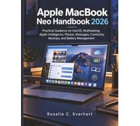 Apple MacBook Neo Handbook 2026: Practical Guidance on macOS, Multitasking, Apple Intelligence, Photos, Messages, Continuity, Backups, and Battery Management