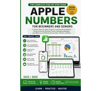 Apple Number User Guide for Beginners and Seniors 2026 Edition: A Simple Step-by-Step Guide to Creating Spreadsheets, Using Formulas, Building Charts, ... Confidently Across Mac, iPhone, and iPad.