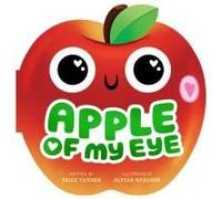 Apple Of My Eye (A Shaped Novelty Board Book For Toddlers)