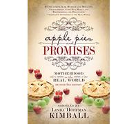Apple Pies and Promises: Motherhood in the Real World (Revised 2nd Edition)