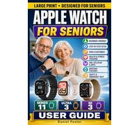 APPLE WATCH for Seniors - SERIES 11, ULTRA 3 & SE 3 USER GUIDE: Beginners Step-by-Step Manual to Set Up, Pair, Customize, Track Health, Use Fitness, Siri, Cellular, Apps & watchOS Features Mastery