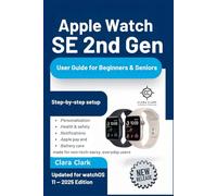 Apple Watch SE 2nd Gen User Guide for Beginners & Seniors: Step-by-step setup, personalization, health & safety, notifications, Apple Pay, and battery care-made for non-tech-savvy, everyday users