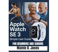 Apple Watch SE 3 Simple User Guide: Ultimate step by step manual for mastering smartwatch setup, fitness tracking, health monitoring, gesture control, notifications, Siri, and customization tools