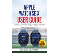 Apple Watch SE 3 User Guide: A Complete Step-by-Step Manual for Beginners and Seniors to Master Your Smartwatch with Essential Tips, Tricks, and Hidden Features for watchOS 26