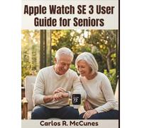 Apple Watch SE 3 User Guide for Seniors: A Step-by-Step Instructions for Emergency Features, Health Monitoring, Communication, and Personal Safety.