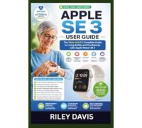 Apple Watch SE 3 User Guide: The Older Adult's Complete Guide to Living Safely and Confidently with Apple Watch SE 3