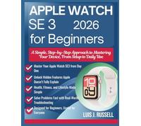 APPLE WATCH SE3 FOR BEGINNERS 2026: A Simple, Step-by-Step Approach to Mastering Your Device, From Setup to Daily Use