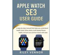 APPLE WATCH SE3 USER GUIDE: A step-by-step manual that helps you understand health tools, follow alerts, build steady fitness habits, and sort out common issues with ease.